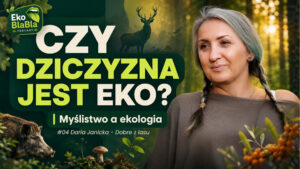 Czy dziczyzna jest eko? Myślistwo a ekologia – rozmowa z Dziołchą z Lasu | Eko BlaBla #04