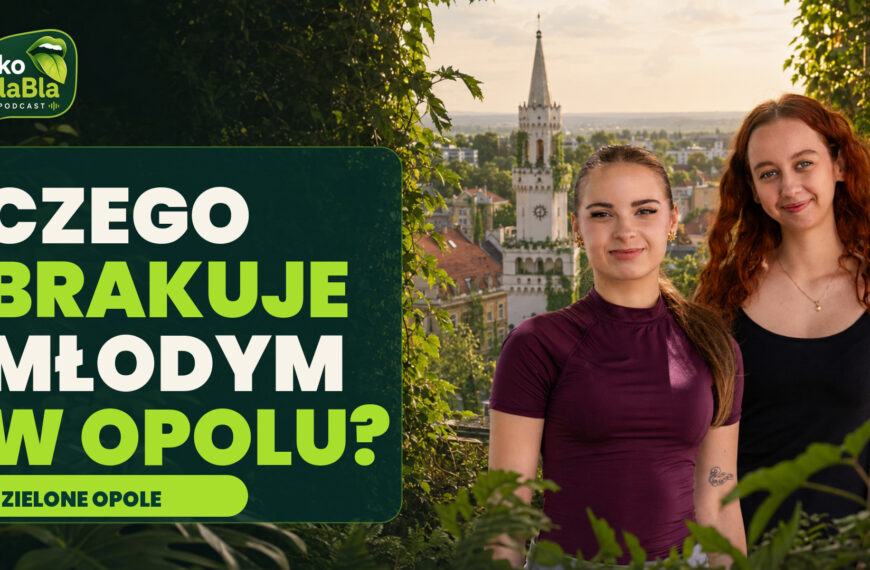 Czego brakuje młodym w Opolu? Studentki „Zielonego Opola” o mieście,&hellip;